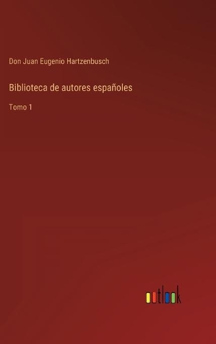 Biblioteca de autores españoles: Tomo 1