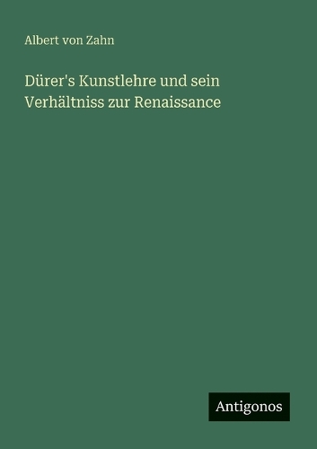 Dürer's Kunstlehre und sein Verhältniss zur Renaissance