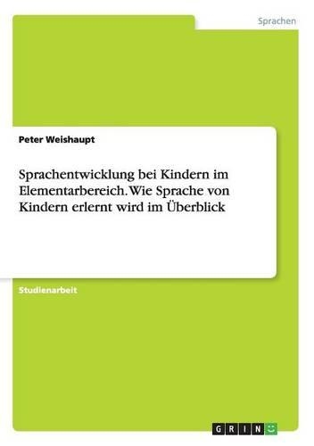 Sprachentwicklung bei Kindern im Elementarbereich. Wie Sprache von Kindern erlernt wird im Überblick