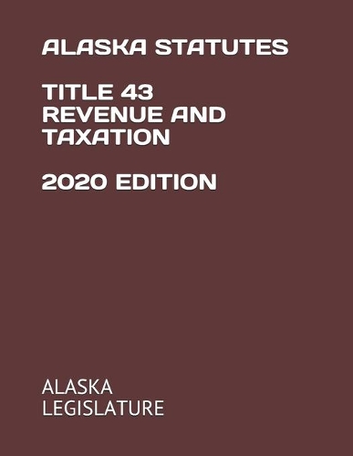 Alaska Statutes Title 43 Revenue and Taxation 2020 Edition