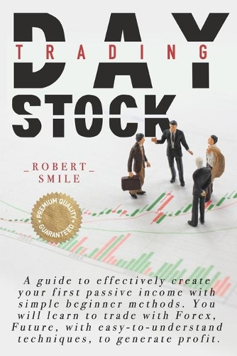 Day Trading Stock: How to Generate Steady Revenue Every Day in a Few Minutes Tools, Tactics, Psychology, Negotiation Techniques for Beginners Master the Stock Market