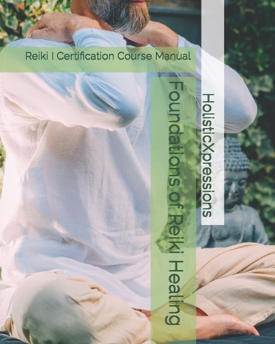 Foundations of Reiki Healing: Reiki 1 Certification Course Manual(1 Reiki Master Certification)