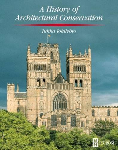 History of Architectural Conservation: (Butterworth-Heinemann Series in Conservation and Museology)