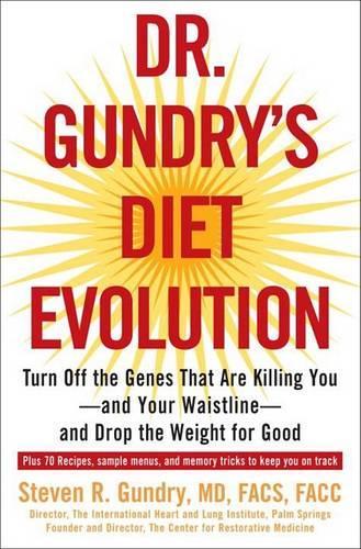 Dr. Gundry's Diet Evolution: Turn Off the Genes That Are Killing You--And Your Waistline--And Drop the Weight for Good