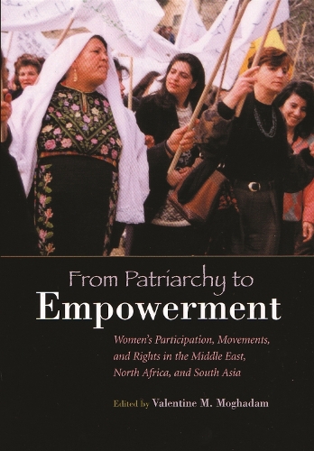 From Patriarchy to Empowerment: Women's Participation, Movements, and Rights in the Middle East, North Africa, and South Asia(Gender and Globalization)