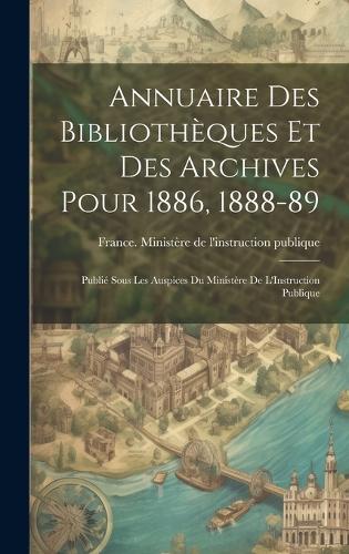 Annuaire Des Bibliothèques Et Des Archives Pour 1886, 1888-89