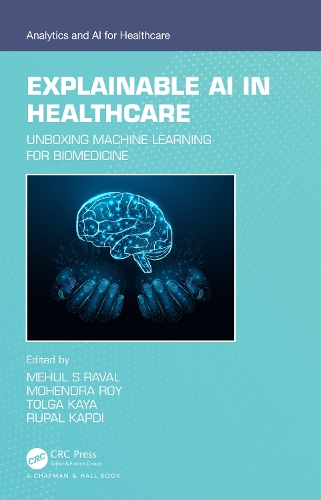 Explainable AI in Healthcare: Unboxing Machine Learning for Biomedicine(Analytics and AI for Healthcare)