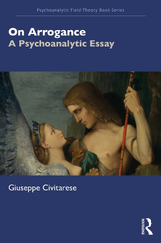 On Arrogance: A Psychoanalytic Essay(Psychoanalytic Field Theory Book Series)