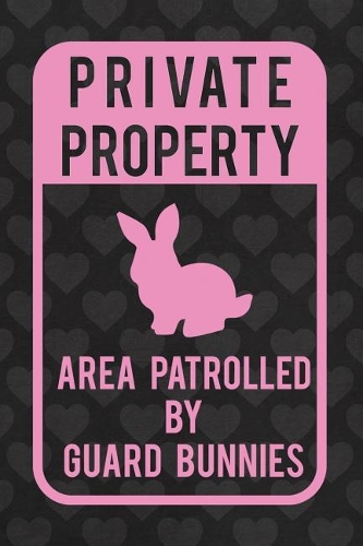 Private Property Area Patrolled By Guard Bunnies