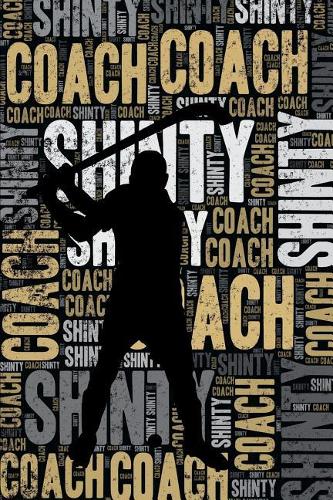 Shinty Coach Journal: Cool Blank Lined Shinty Lovers Notebook For Coach and Player
