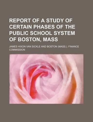 Report of a Study of Certain Phases of the Public School System of Boston, Mass
