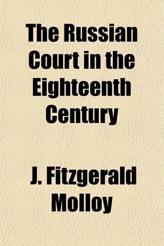 The Russian Court in the Eighteenth Century Volume . 1