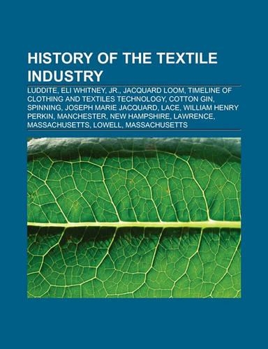 History of the Textile Industry: Luddite, Eli Whitney, Jr., Jacquard Loom, Timeline of Clothing and Textiles Technology, Cotton Gin, Spinning(English)