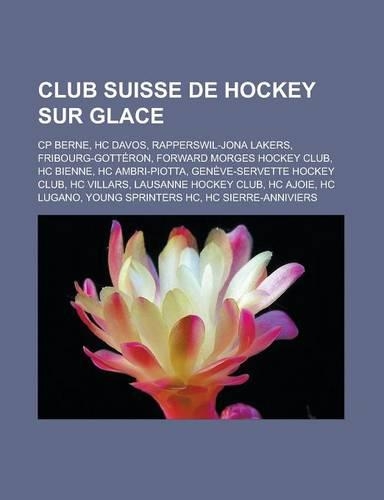 Club Suisse de Hockey Sur Glace: Cp Berne, Hc Davos, Rapperswil-Jona Lakers, Fribourg-Gotteron, Forward Morges Hockey Club, Hc Bienne, Hc Ambri-Piotta(French)