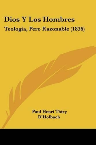 Dios Y Los Hombres: Teologia, Pero Razonable (1836)(Spanish)