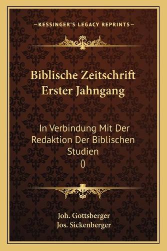 Biblische Zeitschrift Erster Jahngang: In Verbindung Mit Der Redaktion Der Biblischen Studien ()(German)