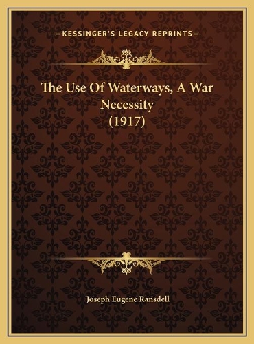 The Use Of Waterways, A War Necessity (1917)