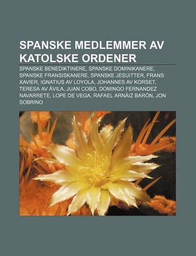 Spanske Medlemmer AV Katolske Ordener: Spanske Benediktinere, Spanske Dominikanere, Spanske Fransiskanere, Spanske Jesuitter, Frans Xavier(Norwegian)