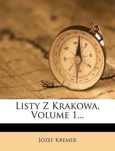 Listy Z Krakowa, Volume 1...