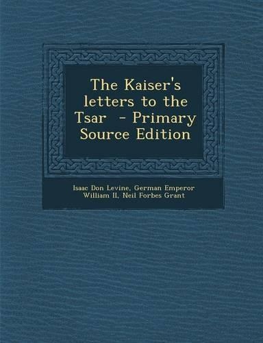 The Kaiser's Letters to the Tsar - Primary Source Edition