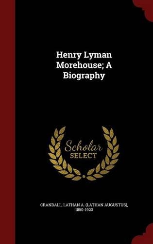Henry Lyman Morehouse; A Biography