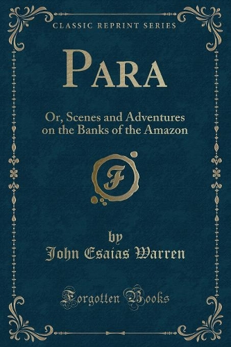 Para: Or, Scenes and Adventures on the Banks of the Amazon (Classic Reprint)(English)