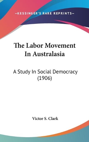 The Labor Movement In Australasia: A Study In Social Democracy (1906)