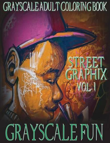 Grayscale Fun Street Graphix Vol. 1: Grayscale Adult Coloring Book, 8.5x11, 20 Images Of Grayscale Street Graphix