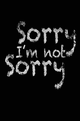 Sorry I'm Not Sorry
