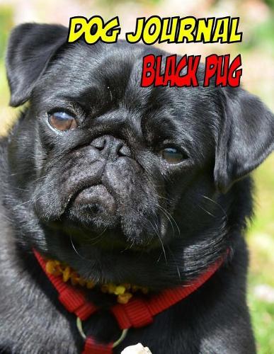Dog Journal Black Pug: Not a blank journal, (8.5x11, 89 pages) great for notes and journaling