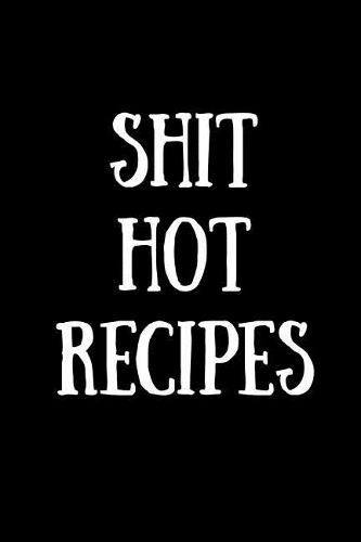 Shit Hot Recipes