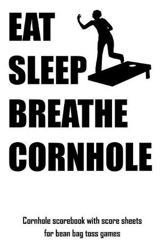 Eat Sleep Breathe Cornhole