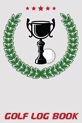 Golf Log Book: 6x9 Golf Journal with Scorecards and Monthly STATS Tracker