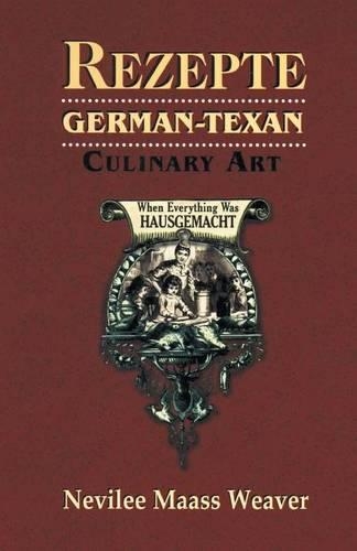 Rezepte: German-Texan Culinary Art(English)