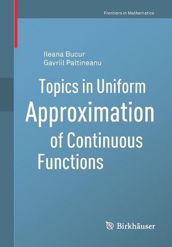 Topics in Uniform Approximation of Continuous Functions: (Frontiers in Mathematics)