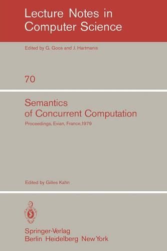 Semantics of Concurrent Computation: Proceedings of the International Symposium Evian, France, July 2-4, 1979(70 Lecture Notes in Computer Science)
