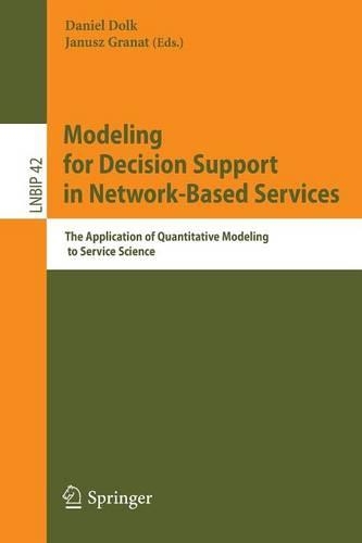 Modeling for Decision Support in Network-Based Services: The Application of Quantitative Modeling to Service Science(42 Lecture Notes in Business Information Processing)