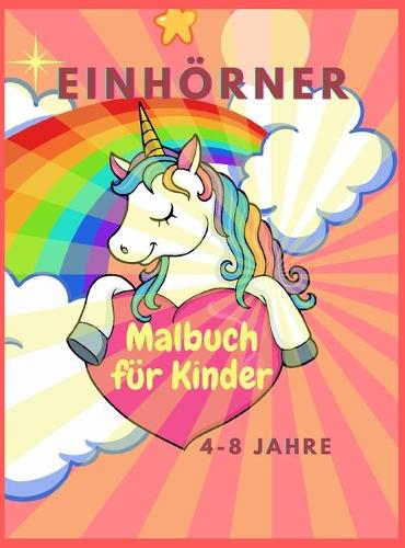 Malbuch mit Einhörnern für Kinder: Großes Malbuch für Kinder im Alter von 4-8 Jahren - Bezaubernde Designs, bestes Geschenk für Aktivitäten zu Hause oder auf Reisen