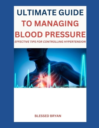 Ultimate Guide to Managing Blood Pressure