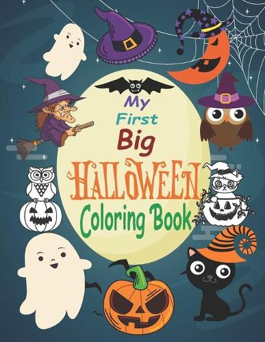 My First Big Halloween Coloring Book: This Awesome, fun and creative coloring book Features Amazing halloween To Color Activity Book For Boys & Girls
