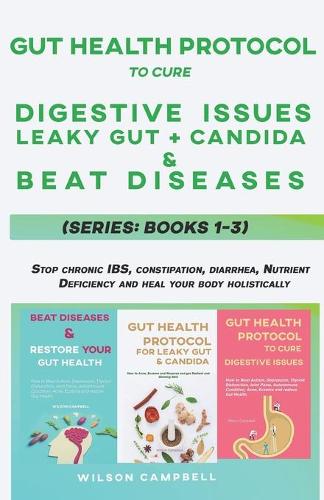 Gut Health Protocol to Cure Digestive Issues, Leaky Gut, Candida and Beat Diseases Series