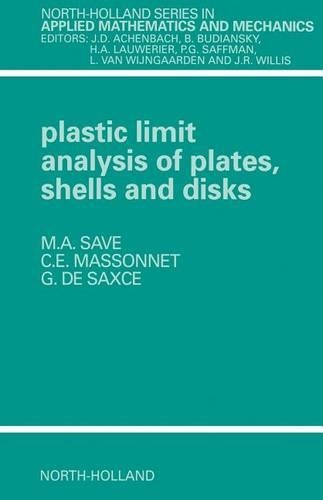Plastic Limit Analysis of Plates, Shells and Disks: (North-Holland Series in Applied Mathematics and Mechanics)