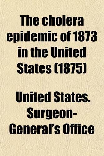 The Cholera Epidemic of 1873 in the United States