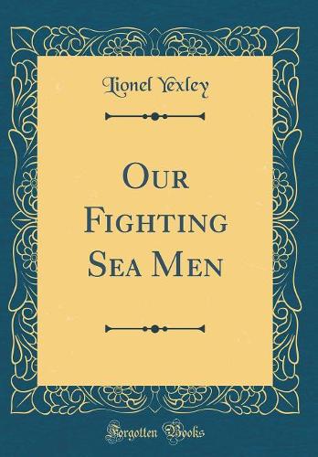 Our Fighting Sea Men (Classic Reprint)