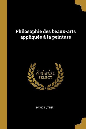 Philosophie des beaux-arts appliquée à la peinture