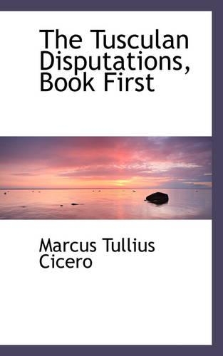 The Tusculan Disputations, Book First: (English)