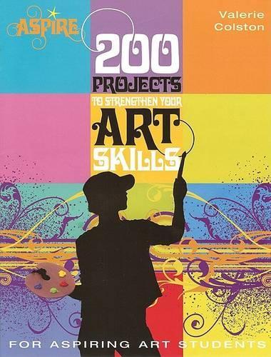 200 Projects to Strengthen Your Art Skills: (Aspire)