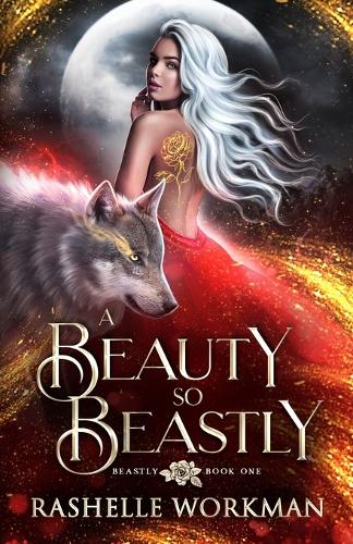 A Beauty So Beastly: A Beauty and the Beast Reimagining(1 The Beastly)