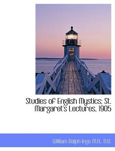 Studies of English Mystics; St. Margaret's Lectures, 1905: (English)