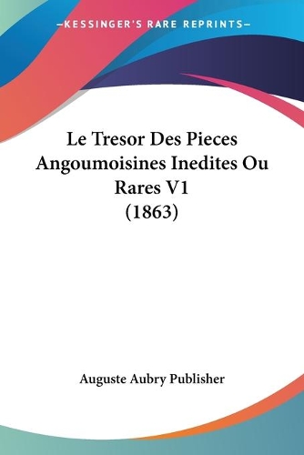 Tresor Des Pieces Angoumoisines Inedites Ou Rares V1 (1863): (French)